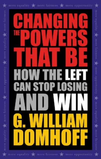 Changing the Powers That Be : How the Left Can Stop Losing and Win, Hardback Book
