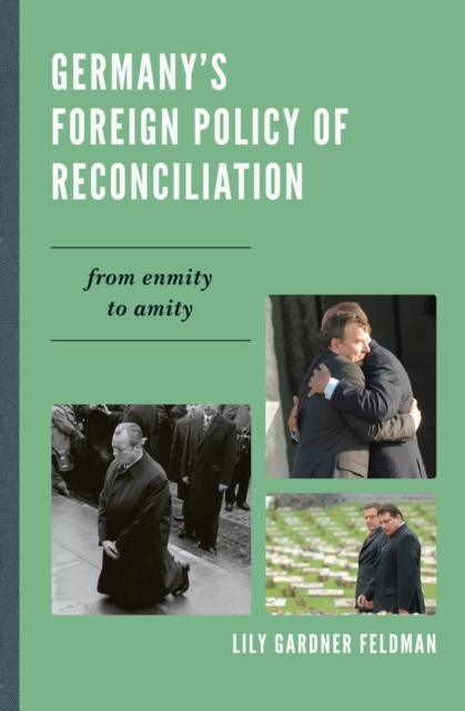 Germany's Foreign Policy of Reconciliation : From Enmity to Amity, Hardback Book