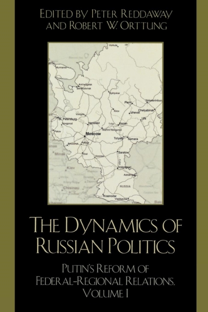 The Dynamics of Russian Politics : Putin's Reform of Federal-Regional Relations, Paperback / softback Book