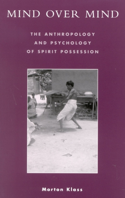 Mind over Mind : The Anthropology and Psychology of Spirit Possession, Hardback Book