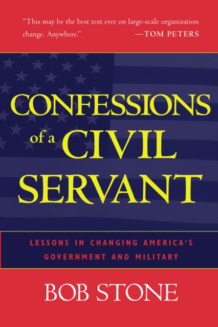 Confessions of a Civil Servant : Lessons in Changing America's Government and Military, Hardback Book
