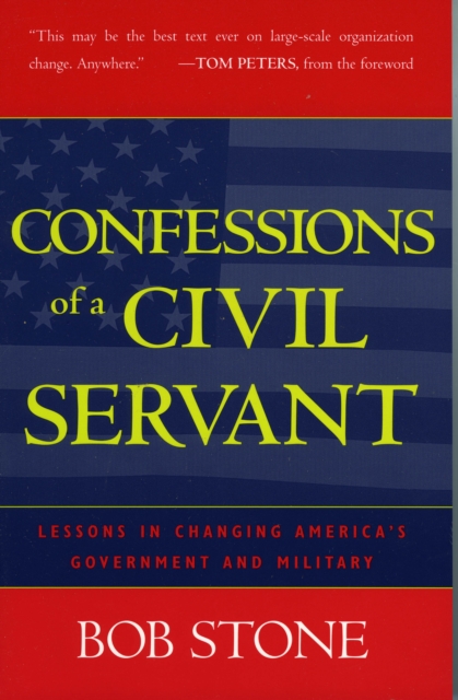Confessions of a Civil Servant : Lessons in Changing America's Government and Military, Paperback / softback Book