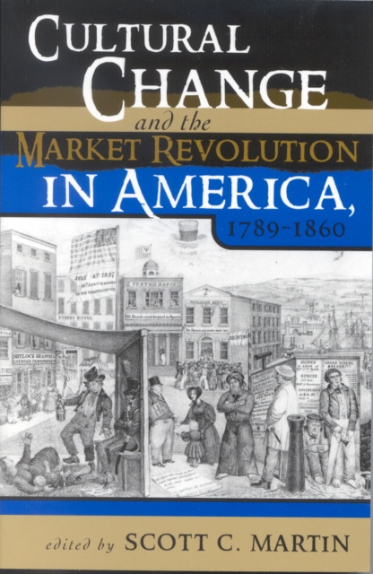 Cultural Change and the Market Revolution in America, 1789-1860, Hardback Book