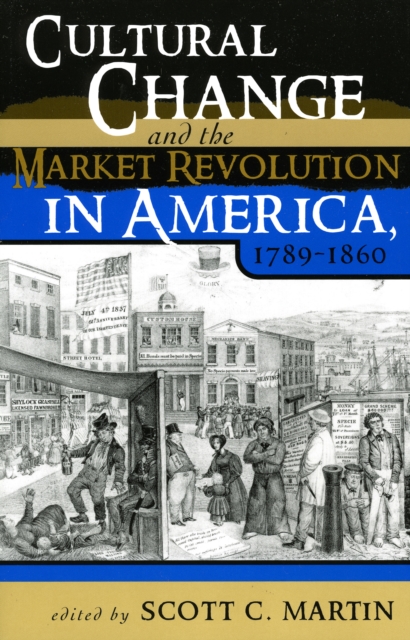Cultural Change and the Market Revolution in America, 1789-1860, Paperback / softback Book