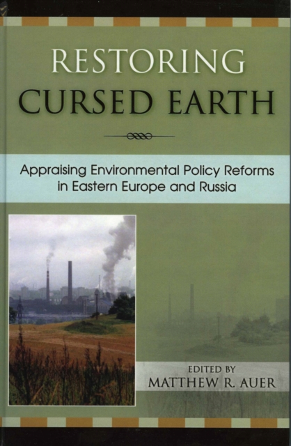 Restoring Cursed Earth : Appraising Environmental Policy Reforms in Eastern Europe and Russia, Hardback Book