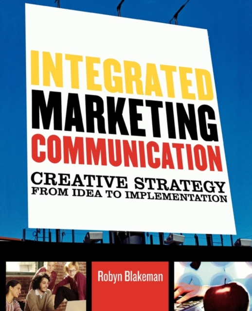 Integrated Marketing Communication : Creative Strategy from Idea to Implementation, Paperback / softback Book