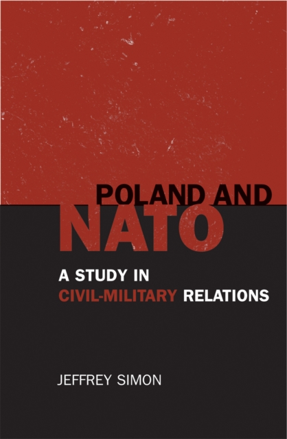Poland and NATO : A Study in Civil-Military Relations, Hardback Book
