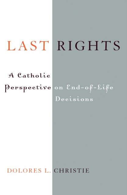Last Rights : A Catholic Perspective on End-of-Life Decisions, Hardback Book