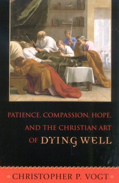 Patience, Compassion, Hope, and the Christian Art of Dying Well, Paperback / softback Book