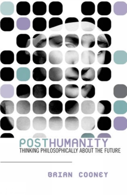 Posthumanity : Thinking Philosophically About the Future, Paperback / softback Book