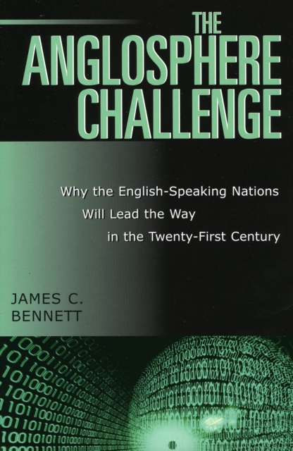 The Anglosphere Challenge : Why the English-Speaking Nations Will Lead the Way in the Twenty-First Century, Hardback Book