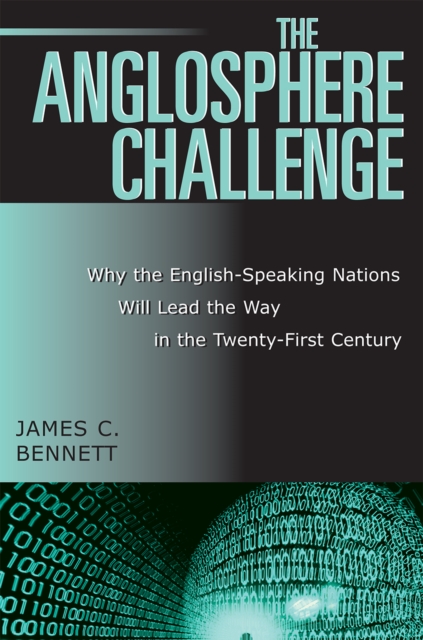 The Anglosphere Challenge : Why the English-Speaking Nations Will Lead the Way in the Twenty-First Century, Paperback / softback Book