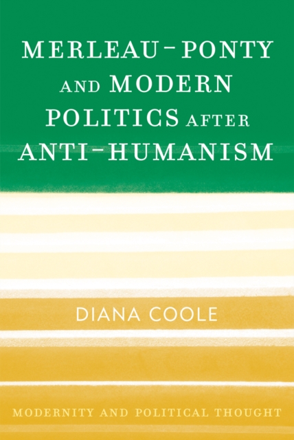 Merleau-Ponty and Modern Politics After Anti-Humanism, Paperback / softback Book
