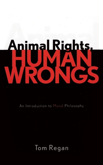 Animal Rights, Human Wrongs : An Introduction to Moral Philosophy, Hardback Book