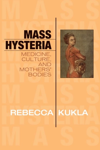 Mass Hysteria : Medicine, Culture, and Mothers' Bodies, Paperback / softback Book