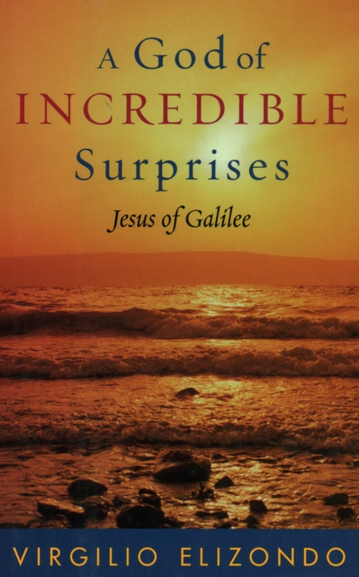 A God of Incredible Surprises : Jesus of Galilee, Hardback Book