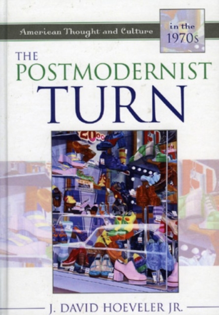 The Postmodernist Turn : American Thought and Culture in the 1970s, Paperback / softback Book