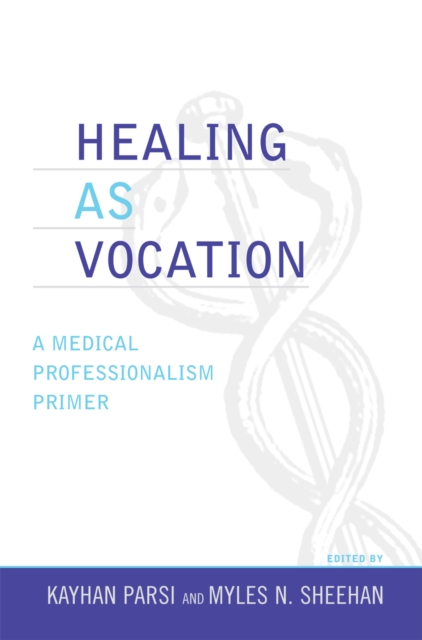 Healing as Vocation : A Medical Professionalism Primer, Paperback / softback Book