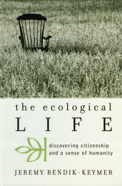 The Ecological Life : Discovering Citizenship and a Sense of Humanity, Hardback Book