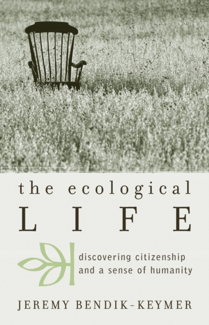 The Ecological Life : Discovering Citizenship and a Sense of Humanity, Paperback / softback Book