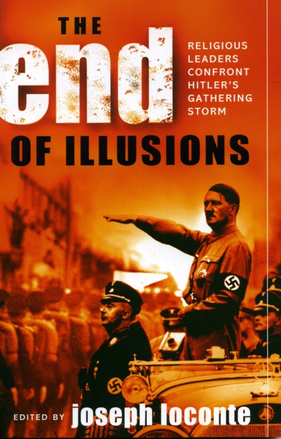 The End of Illusions : Religious Leaders Confront Hitler's Gathering Storm, Paperback / softback Book