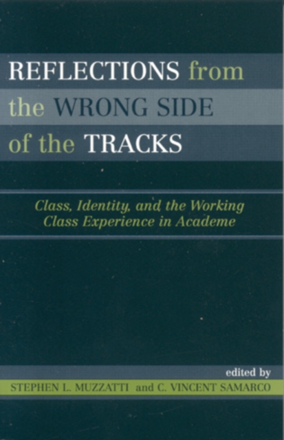 Reflections From the Wrong Side of the Tracks : Class, Identity, and the Working Class Experience in Academe, Hardback Book
