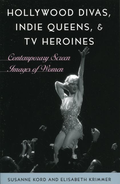Hollywood Divas, Indie Queens, and TV Heroines : Contemporary Screen Images of Women, Paperback / softback Book