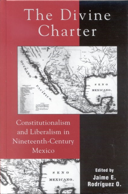 The Divine Charter : Constitutionalism and Liberalism in Nineteenth-Century Mexico, Hardback Book