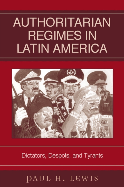 Authoritarian Regimes in Latin America : Dictators, Despots, and Tyrants, Paperback / softback Book