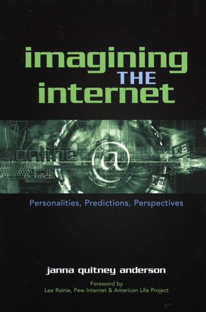 Imagining the Internet : Personalities, Predictions, Perspectives, Hardback Book