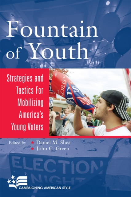 Fountain of Youth : Strategies and Tactics for Mobilizing America's Young Voters, Hardback Book