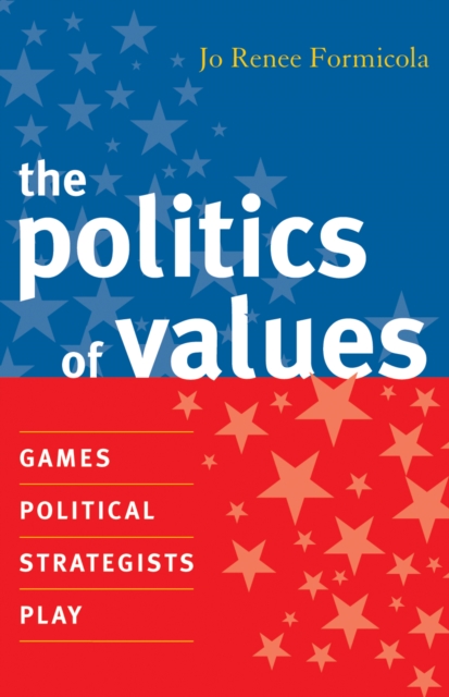 The Politics of Values : Games Political Strategists Play, Hardback Book