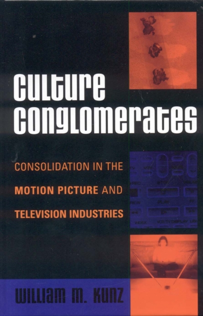 Culture Conglomerates : Consolidation in the Motion Picture and Television Industries, Hardback Book