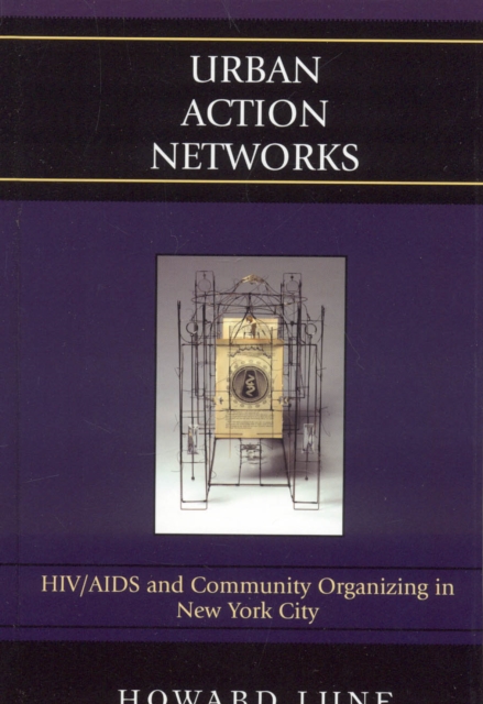 Urban Action Networks : HIV/AIDS and Community Organizing in New York City, Hardback Book
