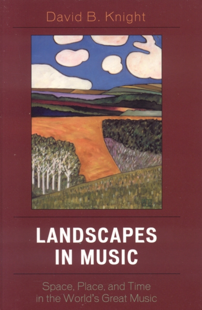 Landscapes in Music : Space, Place, and Time in the World's Great Music, Hardback Book