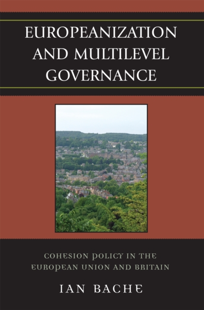 Europeanization and Multilevel Governance : Cohesion Policy in the European Union and Britain, Paperback / softback Book
