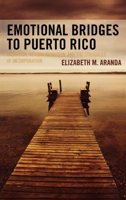 Emotional Bridges to Puerto Rico : Migration, Return Migration, and the Struggles of Incorporation, Hardback Book