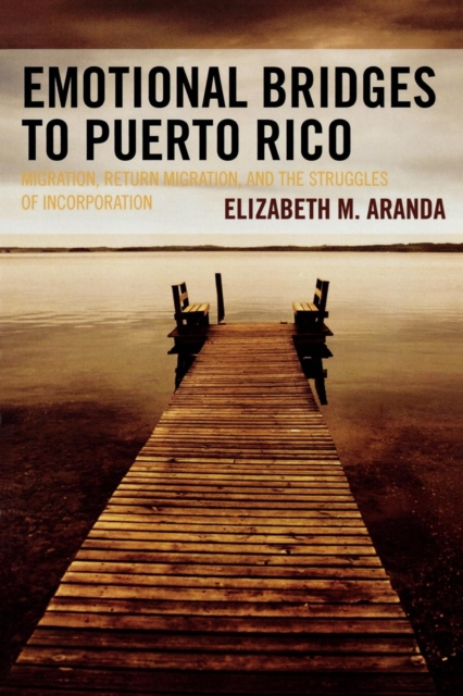 Emotional Bridges to Puerto Rico : Migration, Return Migration, and the Struggles of Incorporation, Paperback / softback Book