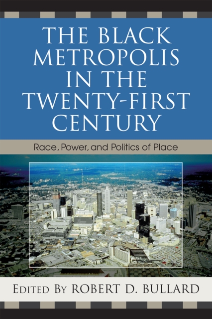 The Black Metropolis in the Twenty-First Century : Race, Power, and Politics of Place, Paperback / softback Book