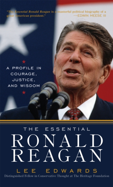 The Essential Ronald Reagan : A Profile in Courage, Justice, and Wisdom, Paperback / softback Book