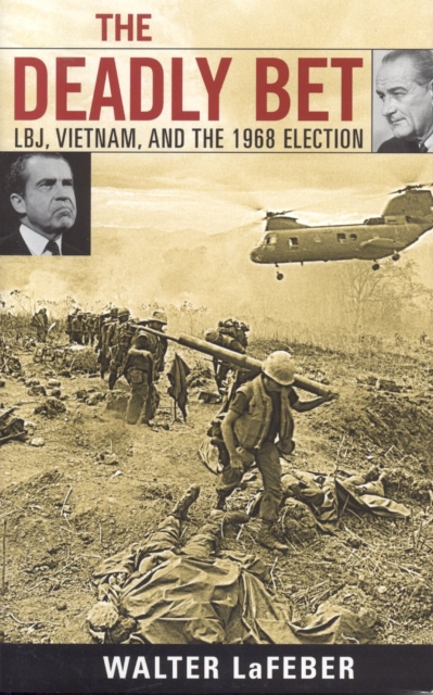 The Deadly Bet : LBJ, Vietnam, and the 1968 Election, Paperback / softback Book