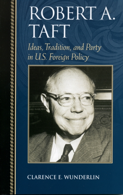 Robert A. Taft : Ideas, Tradition, and Party in U.S. Foreign Policy, Paperback / softback Book