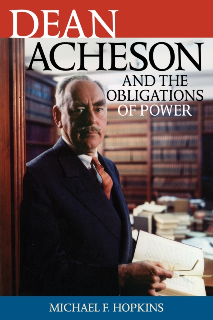 Dean Acheson and the Obligations of Power, Hardback Book