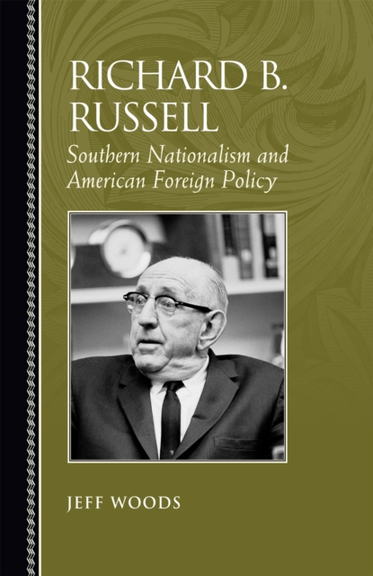 Richard B. Russell : Southern Nationalism and American Foreign Policy, Hardback Book