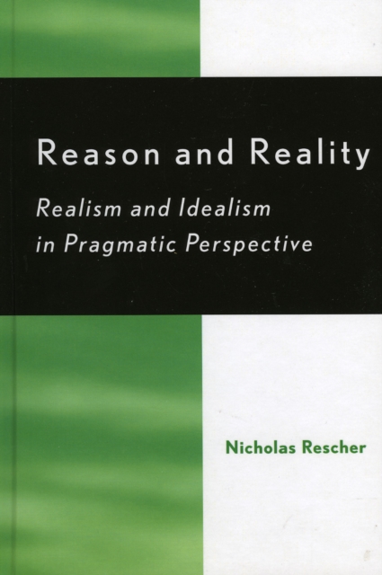Reason and Reality : Realism and Idealism in Pragmatic Perspective, Hardback Book