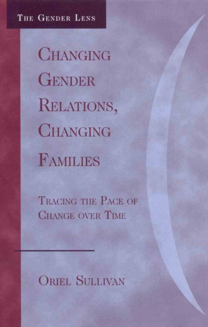 Changing Gender Relations, Changing Families : Tracing the Pace of Change Over Time, Hardback Book