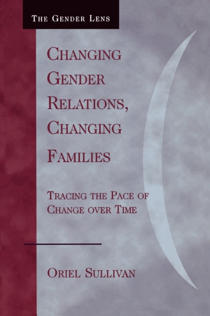 Changing Gender Relations, Changing Families : Tracing the Pace of Change Over Time, Paperback / softback Book