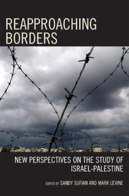 Reapproaching Borders : New Perspectives on the Study of Israel-Palestine, Hardback Book