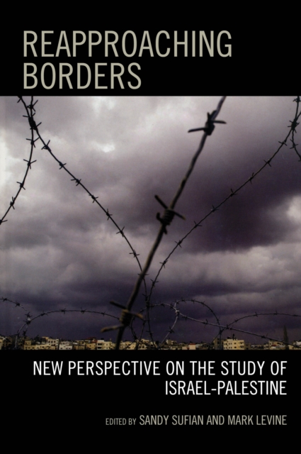 Reapproaching Borders : New Perspectives on the Study of Israel-Palestine, Paperback / softback Book