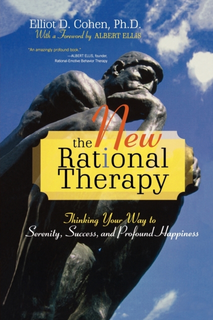 The New Rational Therapy : Thinking Your Way to Serenity, Success, and Profound Happiness, Paperback / softback Book